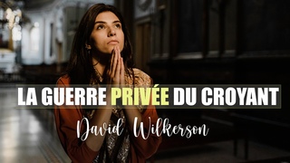 LA GUERRE PRIVEE DU CROYANT |David Wilkerson en francais | Traduction Maryline Orcel