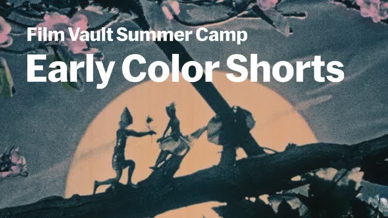 Early Color Shorts, Mo MA FILM VAULT SUMMER