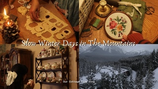 Slow Winter Days in The Mountains | Cottage and Cozy Life