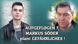 AUFGEFLOGEN? MARKUS SÖDER plant GEFÄHRLICHES!