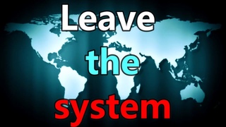 Leave the system behind