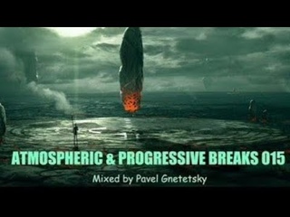 Atmospheric & Progressive Breaks 015 (Mixed by Pavel Gnetetsky)