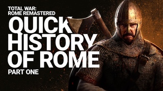 Total War: ROME REMASTERED - Quick History of Rome, Part 1
