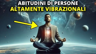 11 abitudini praticate solo da persone con elevate vibrazioni, che le rendono di successo