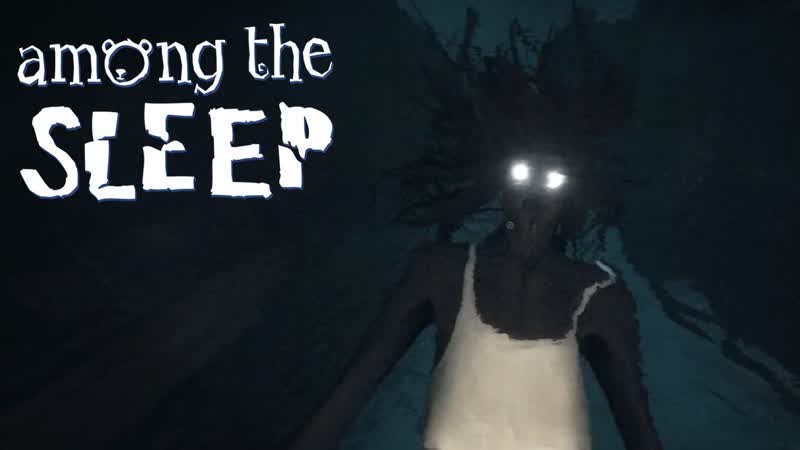 ДОЖДАЛИСЬ МОНСТРА Among The Sleep,