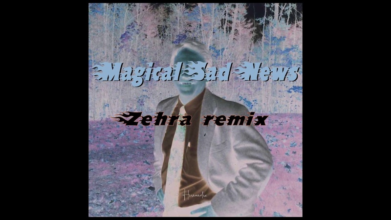Hernandez Magical Sad News ( Zehra Remix ) Lyric