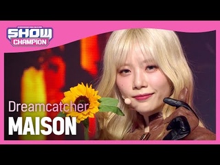 [COMEBACK] Dreamcatcher - MAISON (드림캐쳐 - 메종) | Show Champion |