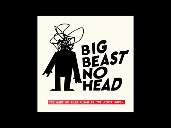 Big Beast No Head The Name of This Album is the First Song ( Full Album