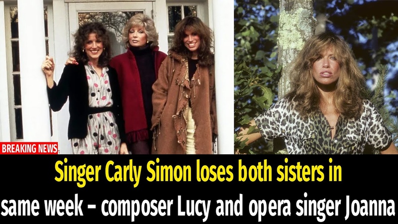 Singer Carly Simon loses both sisters in same week composer Lucy and opera singer